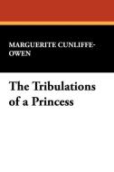The Tribulations of a Princess di Marguerite Cunliffe-Owen edito da Wildside Press