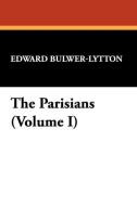 The Parisians (Volume I) di Edward Bulwer Lytton Lytton edito da Wildside Press