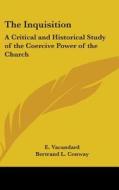 The Inquisition: A Critical and Historical Study of the Coercive Power of the Church di E. Vacandard edito da Kessinger Publishing
