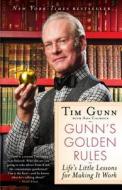 Gunn's Golden Rules: Life's Little Lessons for Making It Work di Tim Gunn edito da GALLERY BOOKS