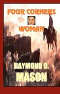Four Corners Woman di Raymond D. Mason edito da Createspace