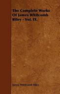 The Complete Works Of James Whitcomb Riley - Vol. Ix. di James Whitcomb Riley edito da Read Books