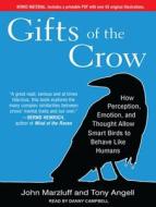 Gifts of the Crow: How Perception, Emotion, and Thought Allow Smart Birds to Behave Like Humans di John Marzluff, Tony Angell edito da Tantor Media Inc