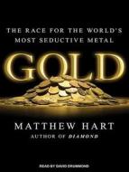 Gold: The Race for the World's Most Seductive Metal di Matthew Hart edito da Tantor Audio