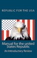 Manual for the United States Republic: An Introductory Review di David E. Robinson edito da Createspace