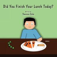Did You Finish Your Lunch Today? di Therese Cole edito da America Star Books