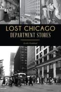 Lost Chicago Department Stores di Leslie Goddard edito da HISTORY PR