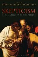 Skepticism: From Antiquity to the Present di Diego E. Machuca edito da BLOOMSBURY ACADEMIC
