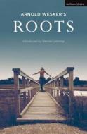 Roots di Arnold Wesker edito da Bloomsbury Publishing Plc