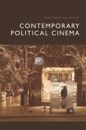 Contemporary Political Cinema di HOLTMEIER MATTHEW edito da Edinburgh University Press