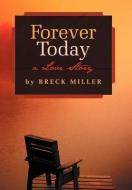Forever Today di Breck Miller edito da iUniverse