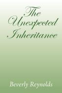 The Unexpected Inheritance di Beverly Reynolds edito da Xlibris