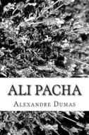 Ali Pacha di Alexandre Dumas edito da Createspace