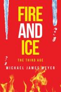Fire And Ice The Third Age di Meyer Michael James Meyer edito da LifeRich Publishing