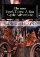 Rhysnor: Book Three: A Ray Cycle Adventure di Mark Cusco Ailes edito da Createspace