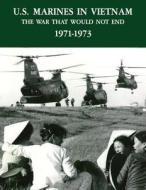 U.S. Marines in Vietnam: The War That Would Not End - 1971-1973 di Major Charles D. Melson, Lieutenant Colonel Curtis G. Arnold, U. S. Marine Corps His Museums Division edito da Createspace