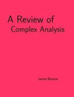 A Review of Complex Analysis di James Bonnar edito da Createspace