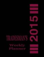 Tradesman's Weekly Planner 2015 di Kaye Dennan edito da Createspace