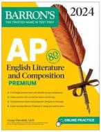 AP English Literature and Composition Premium, 2024: 8 Practice Tests + Comprehensive Review + Online Practice di George Ehrenhaft edito da BARRONS EDUCATION SERIES