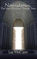 Nostradamus, the Man Who Saw Through Time di Lee Mccann edito da WILDER PUBN