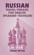 Russian: Travel Phrases for English Speaking Travelers: The Most Useful 1.000 Phrases to Get Around When Traveling in Russia di Sarah Retter edito da Createspace