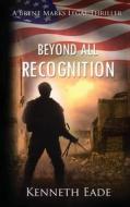 Beyond All Recognition: A Brent Marks Legal Thriller di Kenneth Eade edito da Createspace Independent Publishing Platform