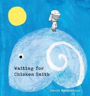 Waiting for Chicken Smith di David Mackintosh edito da CANDLEWICK BOOKS
