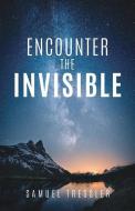 Encounter the Invisible di Samuel Tressler edito da XULON PR