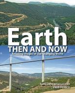 Earth Then and Now: Amazing Images of Our Changing World di Fred Pearce edito da FIREFLY BOOKS LTD