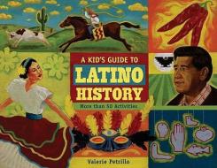 A Kid's Guide to Latino History di Valerie Petrillo edito da A Cappella Books