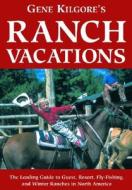 Gene Kilgore\'s Ranch Vacations di Gene Kilgore edito da Avalon Travel Publishing
