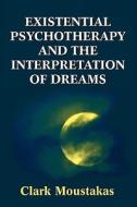 Existential Psychotherapy And The Interpretation Of Dreams di Clark E. Moustakas edito da Jason Aronson Inc. Publishers