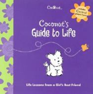 Coconut's Guide to Life: Life Lessons from a Girl's Best Friend edito da American Girl Publishing Inc