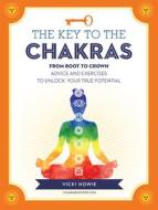 The Key To The Chakras di Vicki Howie edito da Fair Winds Press