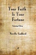 Your Faith is Your Fortune di Neville Goddard edito da Merchant Books