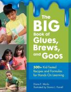 The Big Book of Glues, Brews, and Goos: 500+ Kid-Tested Recipes and Formulas for Hands-On Learning di Diana Marks edito da LIBRARIES UNLIMITED INC