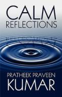 Calm Reflections di Pratheek Praveen Kumar edito da America Star Books