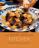 The North African Kitchen: Regional Recipes and Stories: 15-Year Anniversary Edition di Fiona Dunlop edito da INTERLINK PUB GROUP INC