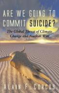 Are We Going to Commit Suicide? di Alain F. Corcos edito da Wheatmark