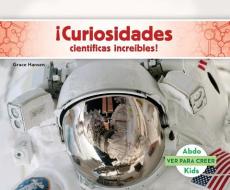 Curiosidades Cientificas Increibles! (Science Facts to Surprise You! ) di Grace Hansen edito da ABDO KIDS