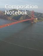 Composition Notebok: Golden Gate Bridge Themed Composition Notebook 100 Pages College Ruled 8.5 X 11 di Dominica Taylor edito da LIGHTNING SOURCE INC