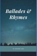 Ballades & Rhymes di Andrew Lang edito da LIGHTNING SOURCE INC
