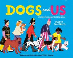 Dogs and Us di Marta Pantaleo edito da GROUNDWOOD BOOKS