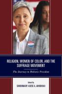 Religion, Women Of Color, And The Suffrage Movement edito da Lexington Books