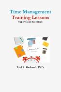 Time Management Training Lessons di PhD. Gerhardt edito da Lulu.com