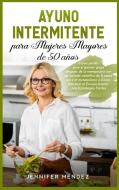 Ayuno Intermitente para Mujeres Mayores de 50 Años di Jennifer Méndez edito da Pisces Publishing