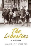 The Liberties di Maurice Curtis edito da The History Press