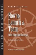 How to Launch a Team di Kim Kanaga, Sonya Prestridge edito da Center for Creative Leadership