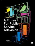 A Future for Public Service Television di Des Freedman, Vana Goblot edito da Goldsmiths, University of London