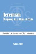Jeremiah: Prophecy in a Time of Crisis di Mary E. Mills edito da Sheffield Phoenix Press Ltd